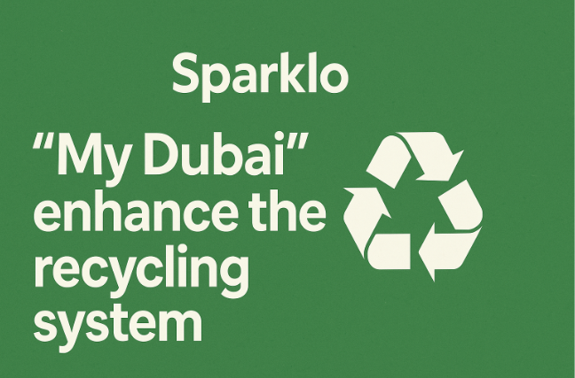 "Sparklo" and "My Dubai" Enhance the Recycling System: A Greener Vision for a Sustainable Future